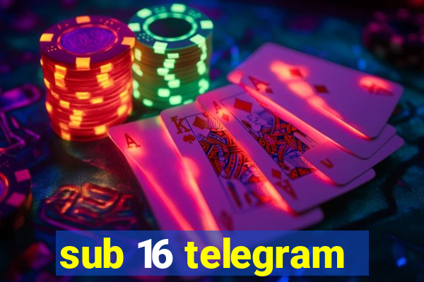 sub 16 telegram